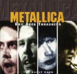 Metallica : Bay Area Thrashers - The Early Days